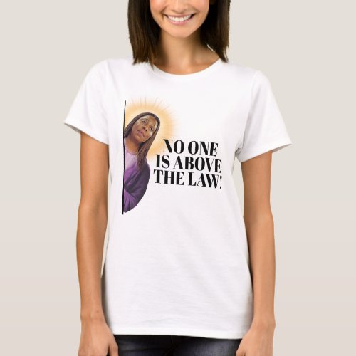 Letitia James Quote _ No one is above the law T_Shirt