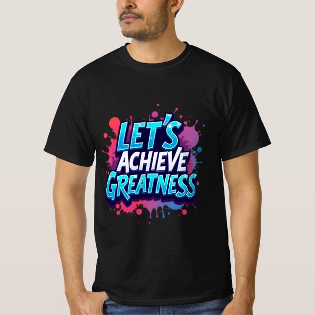 "Let's Achieve Greatness" T-Shirt (Front)