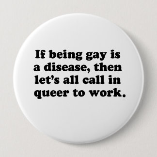 Let's all call in Queer to work Button