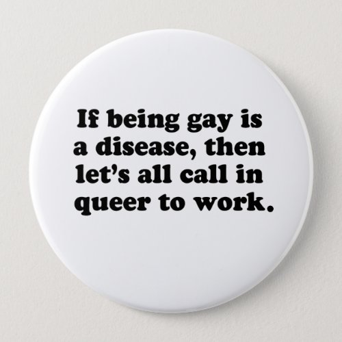 Lets all call in Queer to work Button