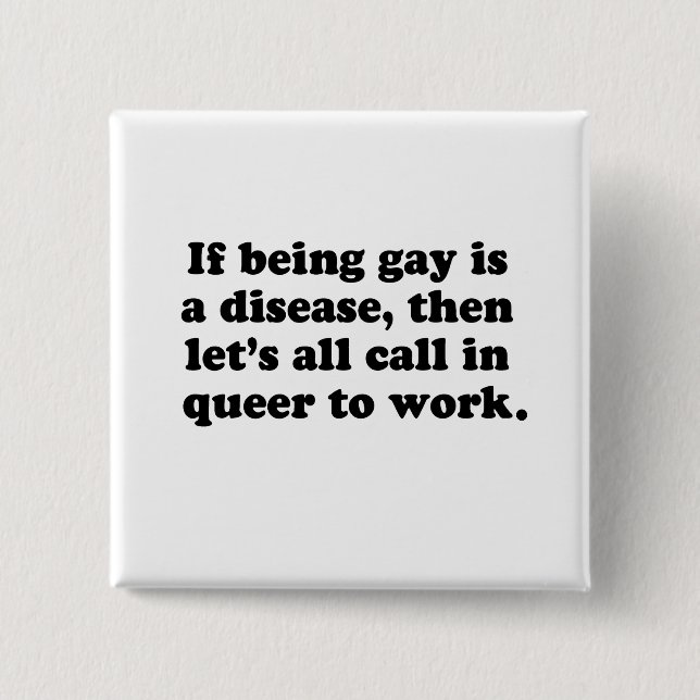 Let's all call in Queer to work Pinback Button (Front)