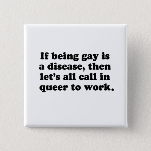 Lets all call in Queer to work Pinback Button