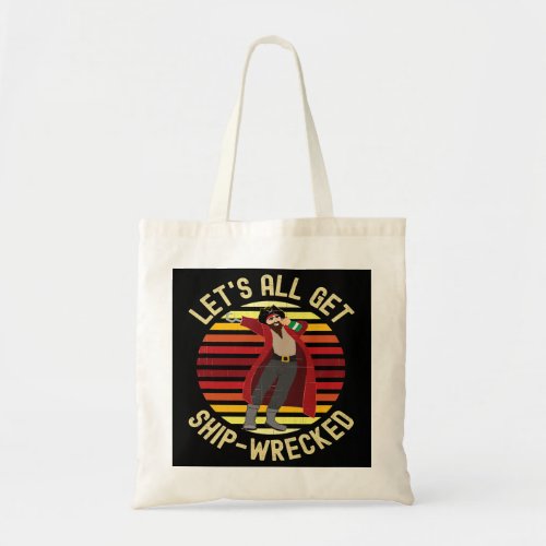 Lets All Get Ship Wrecked Funny Pirate Tote Bag