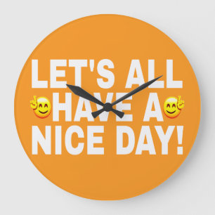 LET'S ALL HAVE A NICE DAY WHITE FONTS TWO FACES LARGE CLOCK