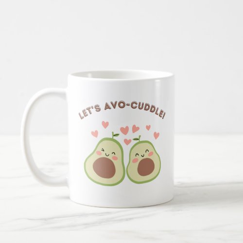 Lets Avo_cuddle mug Funny avocado Coffee Mug