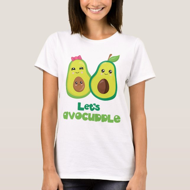 Lets Avocuddle Avocado humor T-Shirt (Front)
