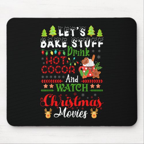 Lets Bake Stuff Drink Hot Cocoa And Watch Christm Mouse Pad