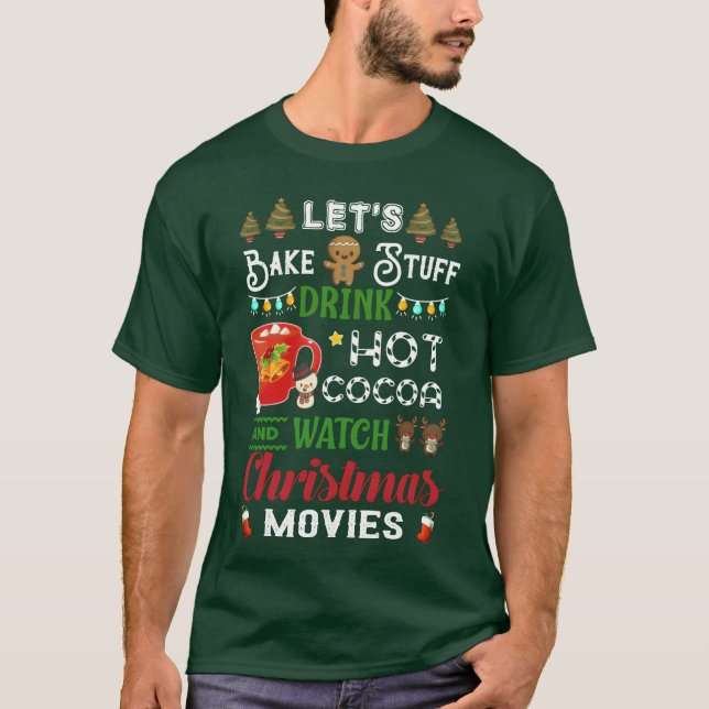 LetS Bake Stuff Drink Hot Cocoa And Watch Movies g T-Shirt (Front)