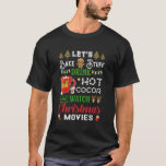 Let&#39;S Bake Stuff Drink Hot Cocoa And Watch Movies T-Shirt
