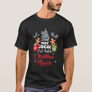 Let'S Bake Stuff Drink Hot Cocoa And Watch Movies T-Shirt