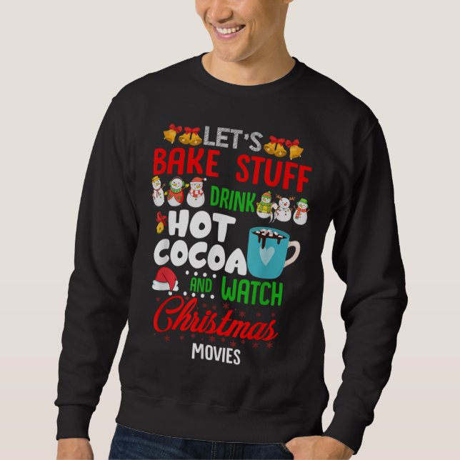Lets Bake Stuff Drink Hot Cocoa And Watch Sweatshirt (Front)