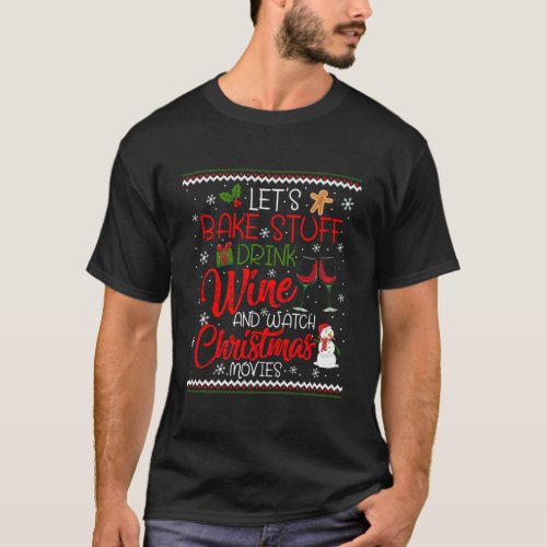 LetS Bake Stuff Drink Wine And Watch Christmas Mo T_Shirt