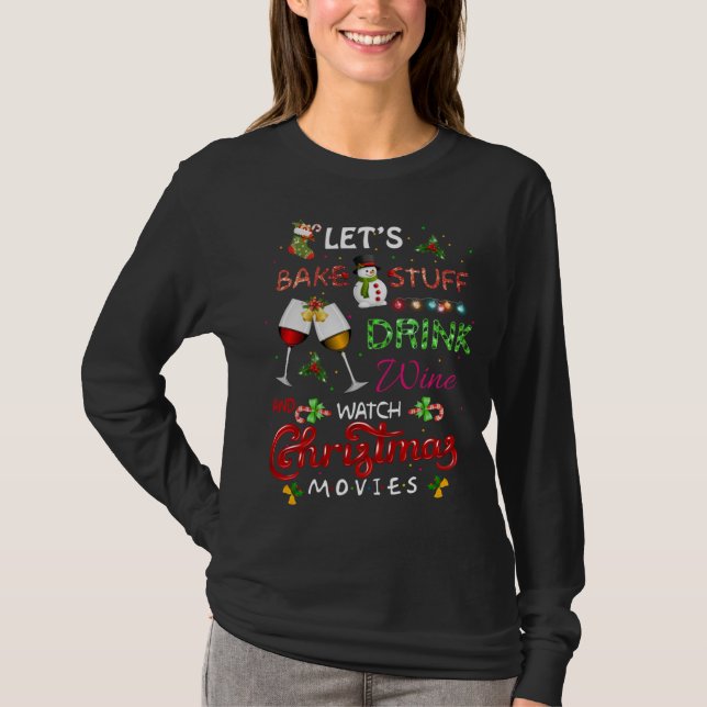Let's Bake Stuff Drink Wine and Watch Christmas Mo T-Shirt (Front)
