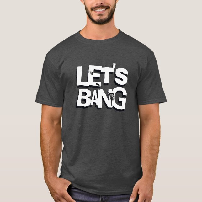 Let's Bang | Disc Golf Themed T-Shirt (Front)