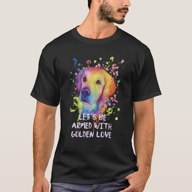 Lets Be Armed with Golden Love Rescue Dog Golden R T-Shirt (Front)