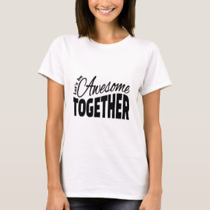 Let's Be Awesome Together - Motivational Quote T-Shirt