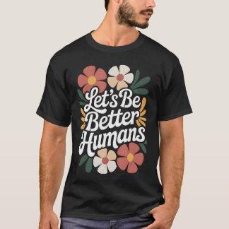 Lets Be Better Humans Floral Anti Bullying Kindnes T-Shirt