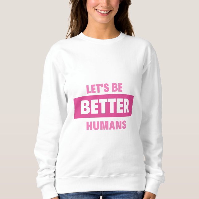 let's be better humans Hoodies & Sweatshirts (Front)