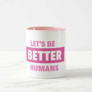 let's be better humans Mug