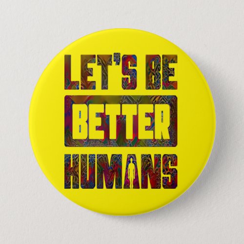 Lets Be Better Humans Retro Quote for Humans Butt Button