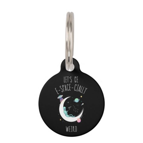 Lets Be E_Space_Cially Weird  Little Green Men Pet ID Tag