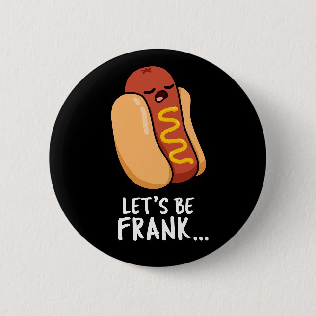 Let's Be Frank Funny Frankfurter Pun Dark BG Button (Front)