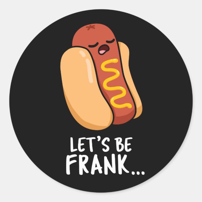 Let's Be Frank Funny Frankfurter Pun Dark BG Classic Round Sticker (Front)
