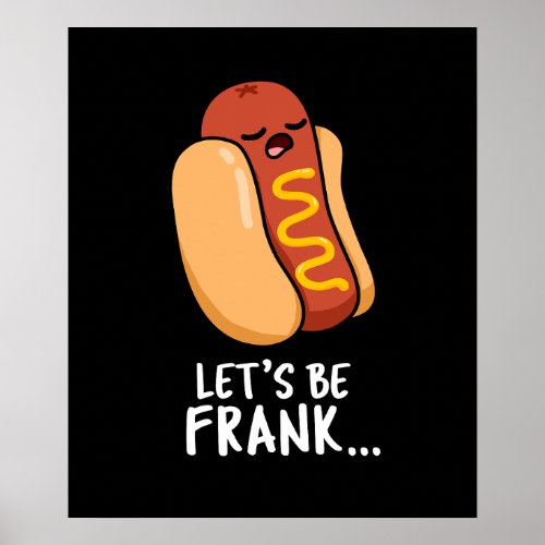 Lets Be Frank Funny Frankfurter Pun Dark BG Poster