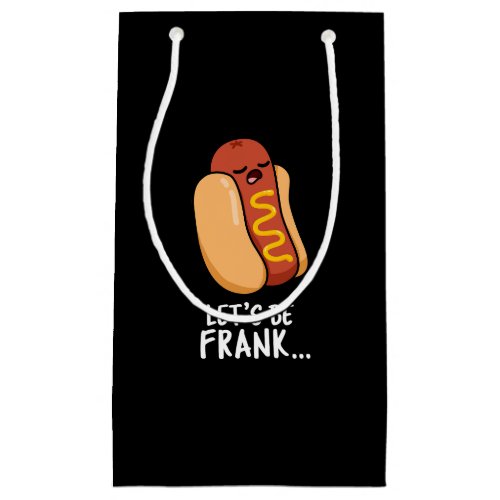 Lets Be Frank Funny Frankfurter Pun Dark BG Small Gift Bag