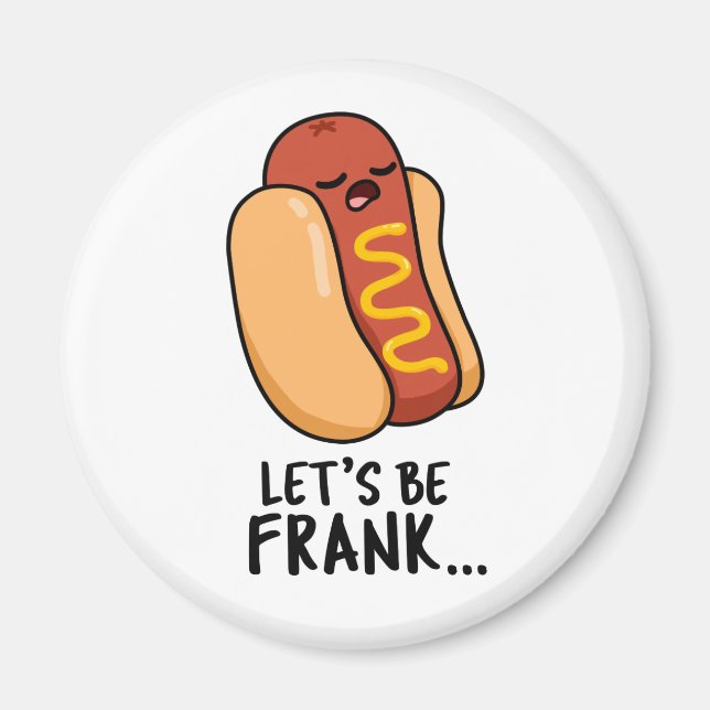 Let's Be Frank Funny Frankfurter Pun  Magnet (Front)