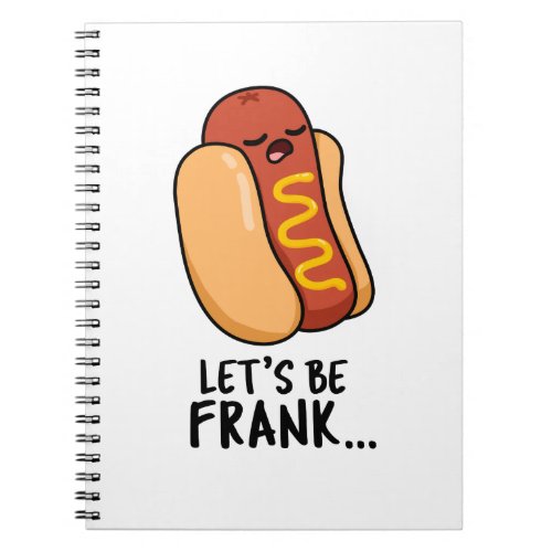 Lets Be Frank Funny Frankfurter Pun  Notebook