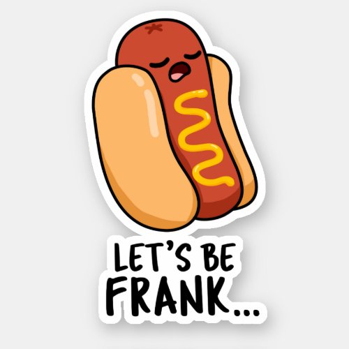 Lets Be Frank Funny Frankfurter Pun  Sticker