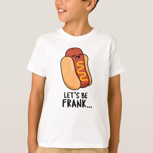 Lets Be Frank Funny Frankfurter Pun  T_Shirt