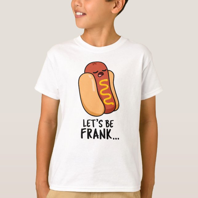 Let's Be Frank Funny Frankfurter Pun  T-Shirt (Front)