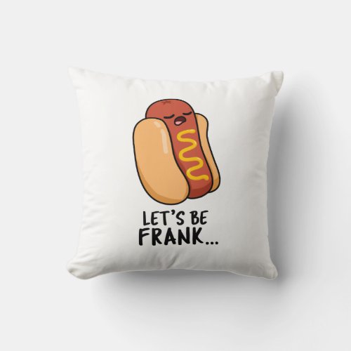 Lets Be Frank Funny Frankfurter Pun  Throw Pillow