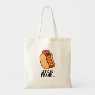 Let's Be Frank Funny Frankfurter Pun  Tote Bag
