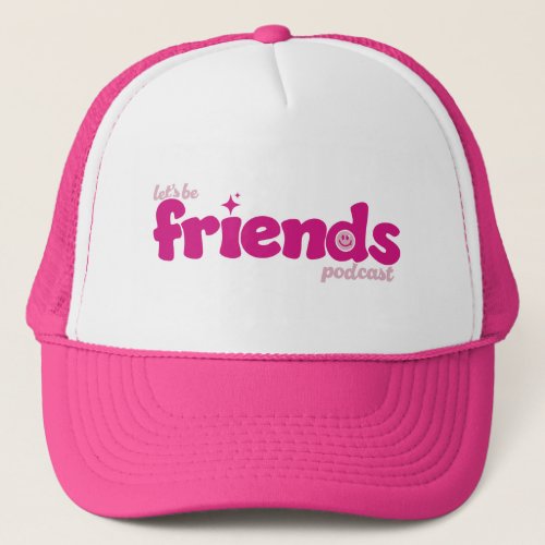 Lets Be Friends Trucker Hat