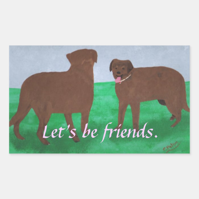 Lets be friends, two brown dogs stickers