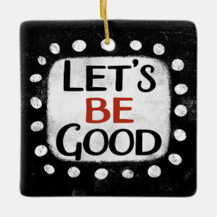 Let's Be Good Ornament