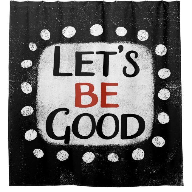 Let's Be Good Shower Curtain (Front)