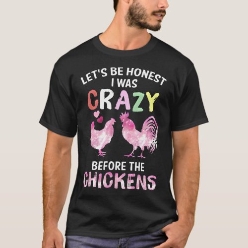 Lets Be Honest I Was Crazy Before The Chickens Fun T_Shirt