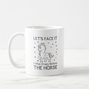 Let's Be Honest I Was Crazy Before The Horse Coffee Mug