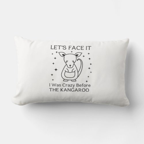 Lets Be Honest I Was Crazy Before The Kangaroo Lumbar Pillow