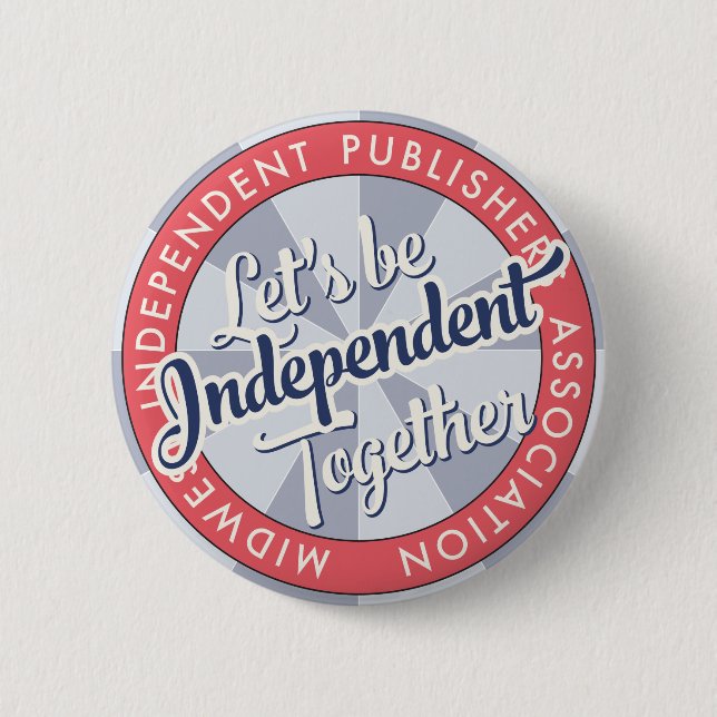 “Let's Be Independent Together” MiPA Button, 2-1/4 Button (Front)