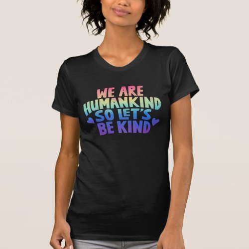 Lets Be Kind Humankind Positive Quote Typography T_Shirt