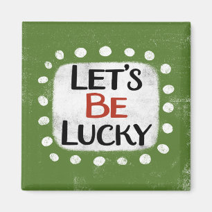Let's Be Lucky Refrigerator Magnet