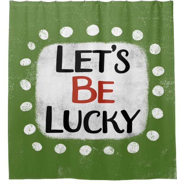 Let's Be Lucky Shower Curtain (Front)