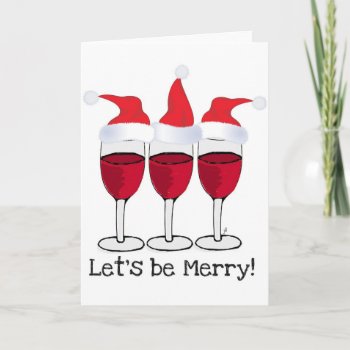 Let's Be Merry Christmas Red Wine And Hats Print Holiday Card by CreativeContribution at Zazzle