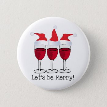 Let's Be Merry Christmas Red Wine And Hats Print Pinback Button by CreativeContribution at Zazzle