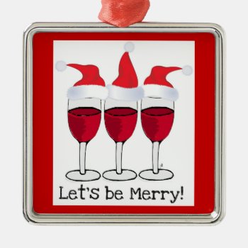 "let's Be Merry" Red Wine Glasses With Santa Hats Metal Ornament by CreativeContribution at Zazzle